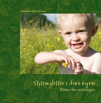 Stjärnglitter i dina ögon : böner med och för ettåringen, en produkt från Nya Musik som utvecklar och engagerar människor i alla åldrar.