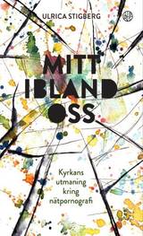 Mitt ibland oss : Kyrkans utmaning kring nätpornografin, en produkt från Nya Musik som utvecklar och engagerar människor i alla åldrar.