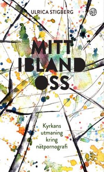 Mitt ibland oss : Kyrkans utmaning kring nätpornografin, en produkt från Nya Musik som utvecklar och engagerar människor i alla åldrar.