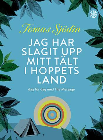 Jag har slagit upp mitt tält i hoppets land : dag för dag med The Message, en produkt från Nya Musik som utvecklar och engagerar människor i alla åldrar.