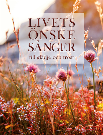 Livets önskesånger : till glädje och tröst, en produkt från Nya Musik som utvecklar och engagerar människor i alla åldrar.