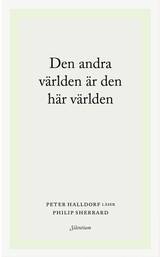 Den andra världen är den här världen. Peter Halldorf läser Philip Sherrard, en produkt från Nya Musik som utvecklar och engagerar människor i alla åldrar.