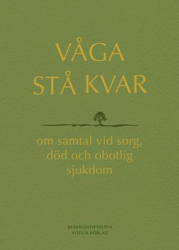 Våga stå kvar : om samtal vid sorg, död och obotlig sjukdom, en produkt från Nya Musik som utvecklar och engagerar människor i alla åldrar.