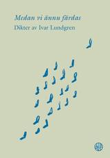 Medan vi ännu färdas - Dikter av Ivar Lundgren, en produkt från Nya Musik som utvecklar och engagerar människor i alla åldrar.