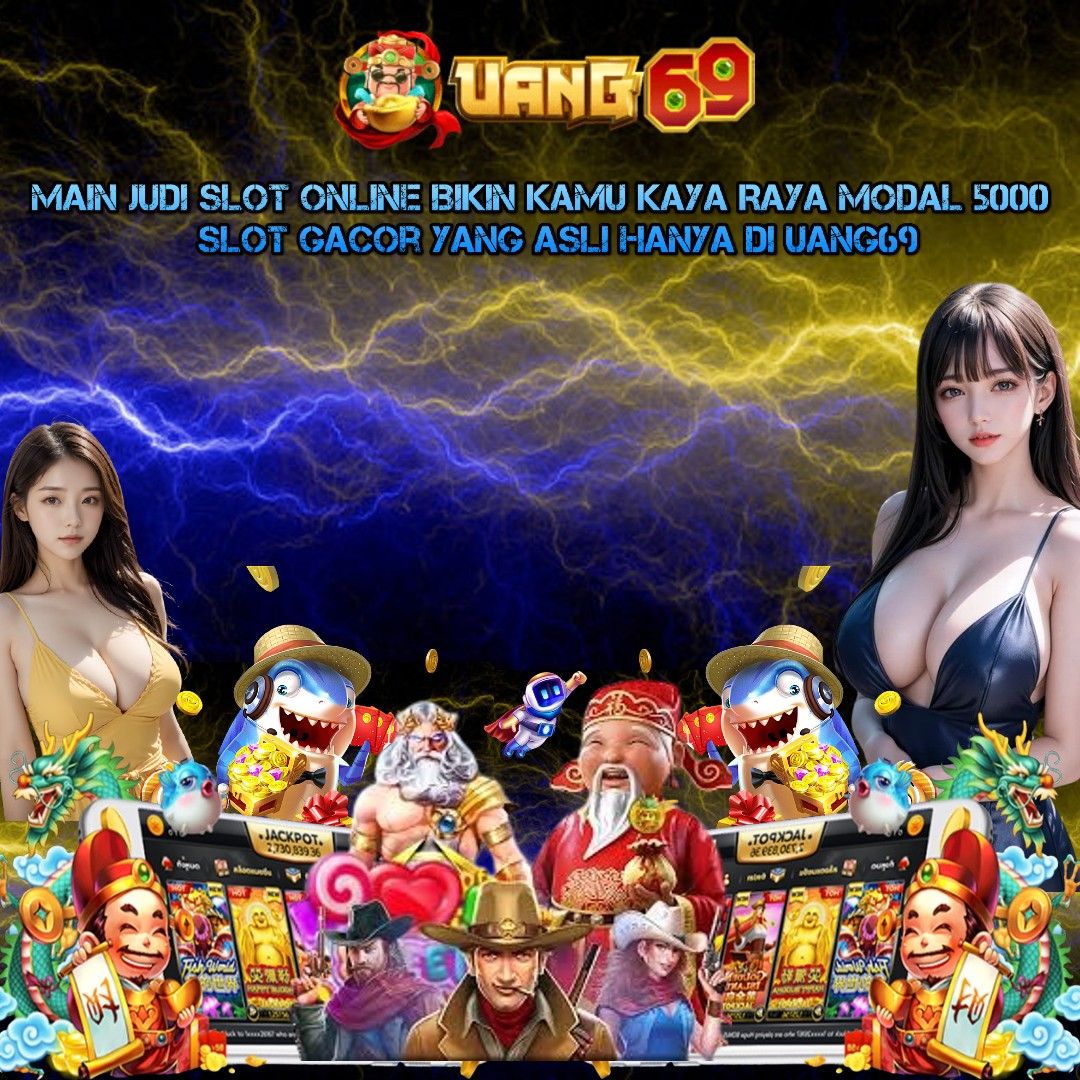 uang69 SLOT DANA MINIMAL DEPOSIT 5000 GAMPANG MENANG