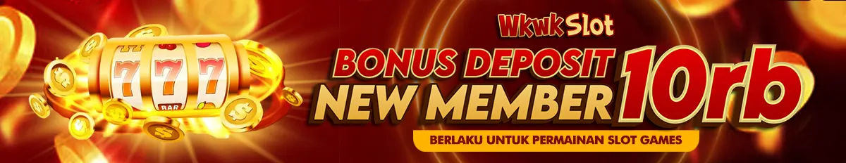 BONUS SPESIAL NEW MEMBER 10K WKWKSLOT