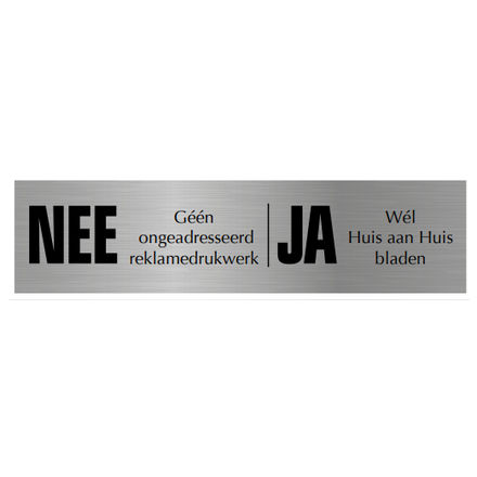 NEE | JA bordje | Ongewenste reclame | Kunststof Zilver bordje met zwarte tekst | Zelfklevend
