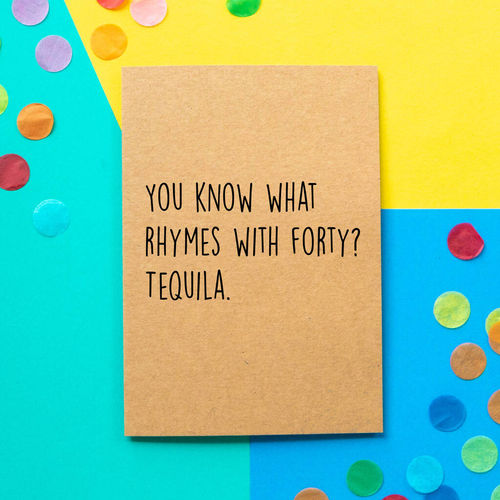 'Forty Rhymes With Tequila'...