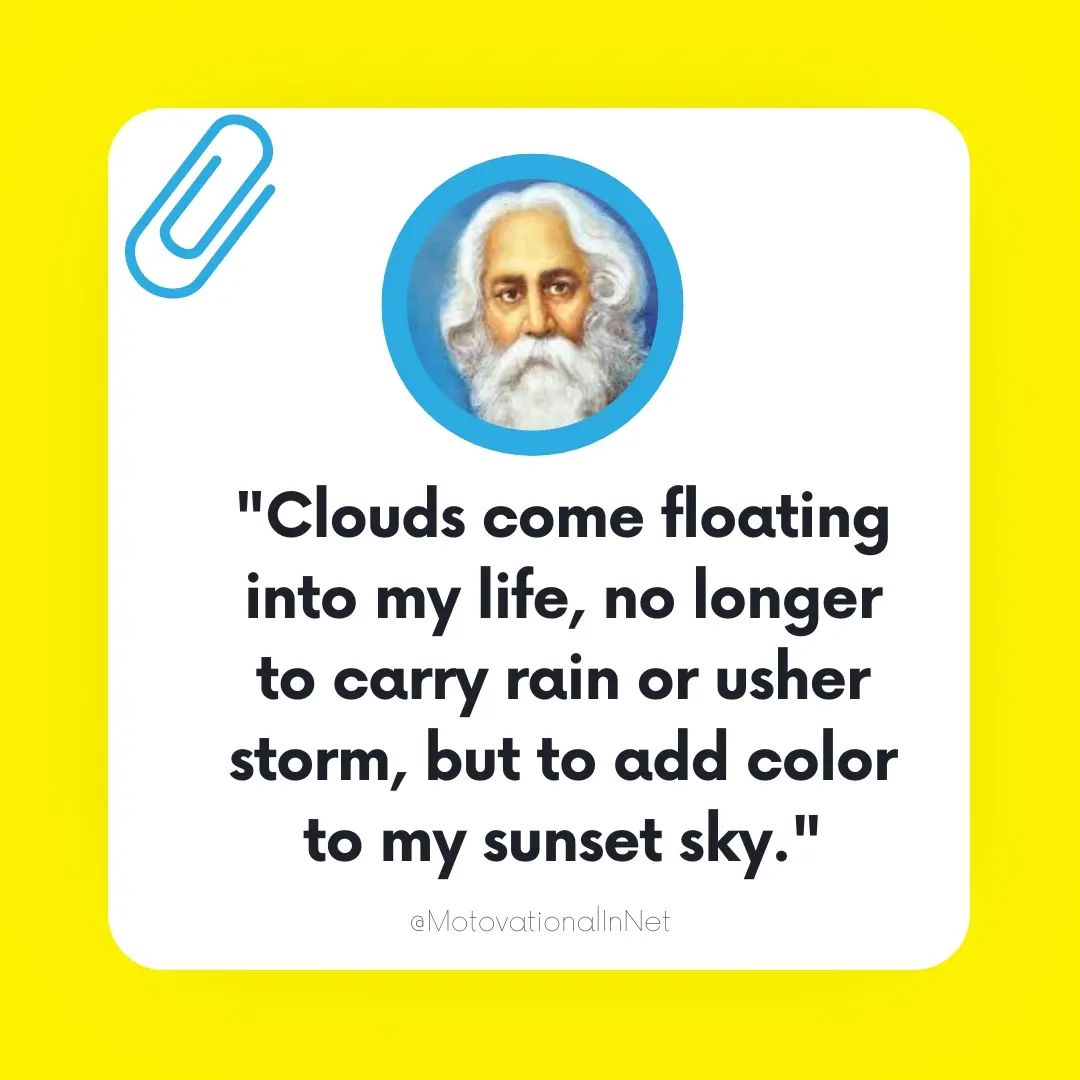 Clouds come floating into my life no longer to carry rain or usher storm but to add color to my sunset sky.