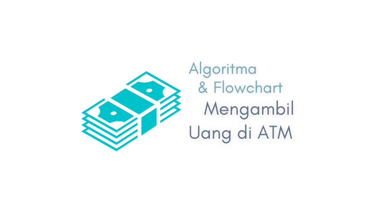 Gambar Utama - Algoritma dan Flowchart Mengambil Uang di ATM BRI, dan BCA