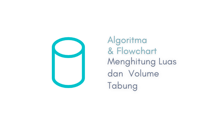 gambar thumbnail / featured : Algoritma dan Flowchart Menghitung Luas dan Volume Tabung