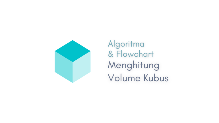 Algoritma dan Flowchart Menghitung Volume Kubus