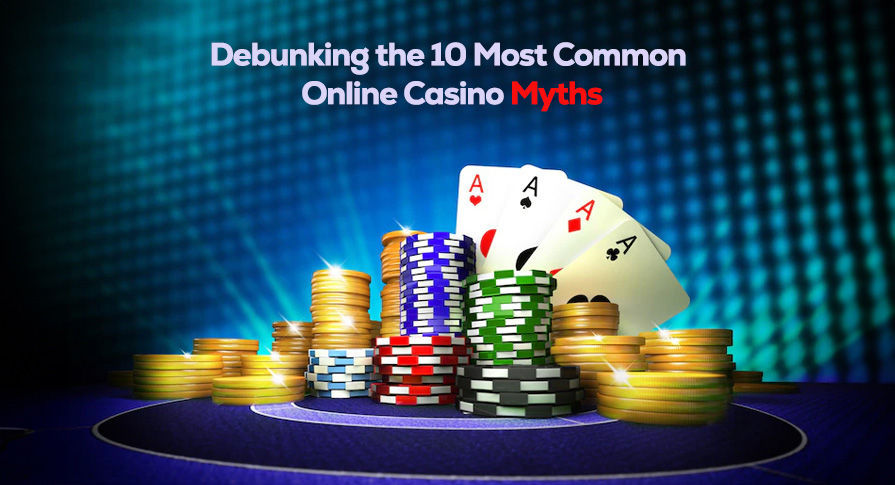 Debunking the 10 Most Common Online Casino Myths