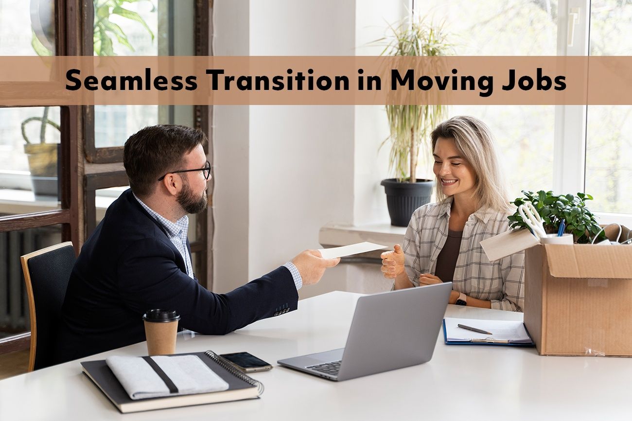 A Comprehensive Guide for Seamless Transition in Moving Jobs