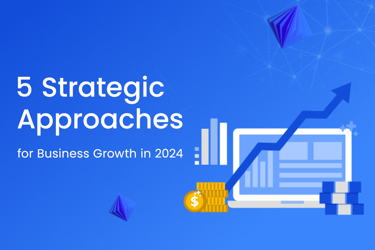 5 Strategic Approaches for Business Growth in 2024