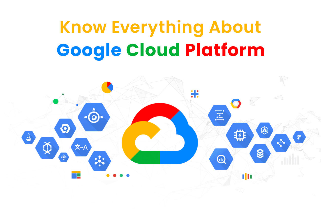 Know Everything About Google Cloud Platform