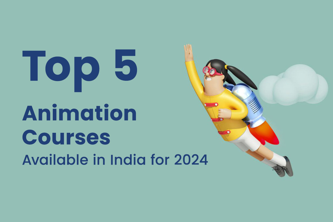 Top 5 Animation Courses Available in India for 2024