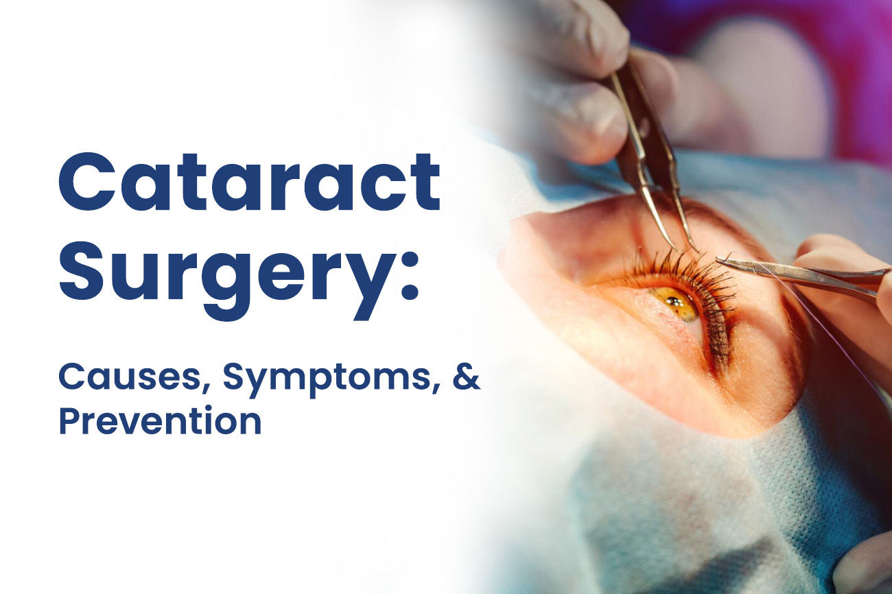 Cataract Surgery: Causes, Symptoms, and Prevention