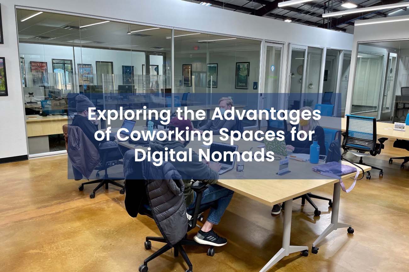 Exploring the Advantages of Coworking Spaces for Digital Nomads