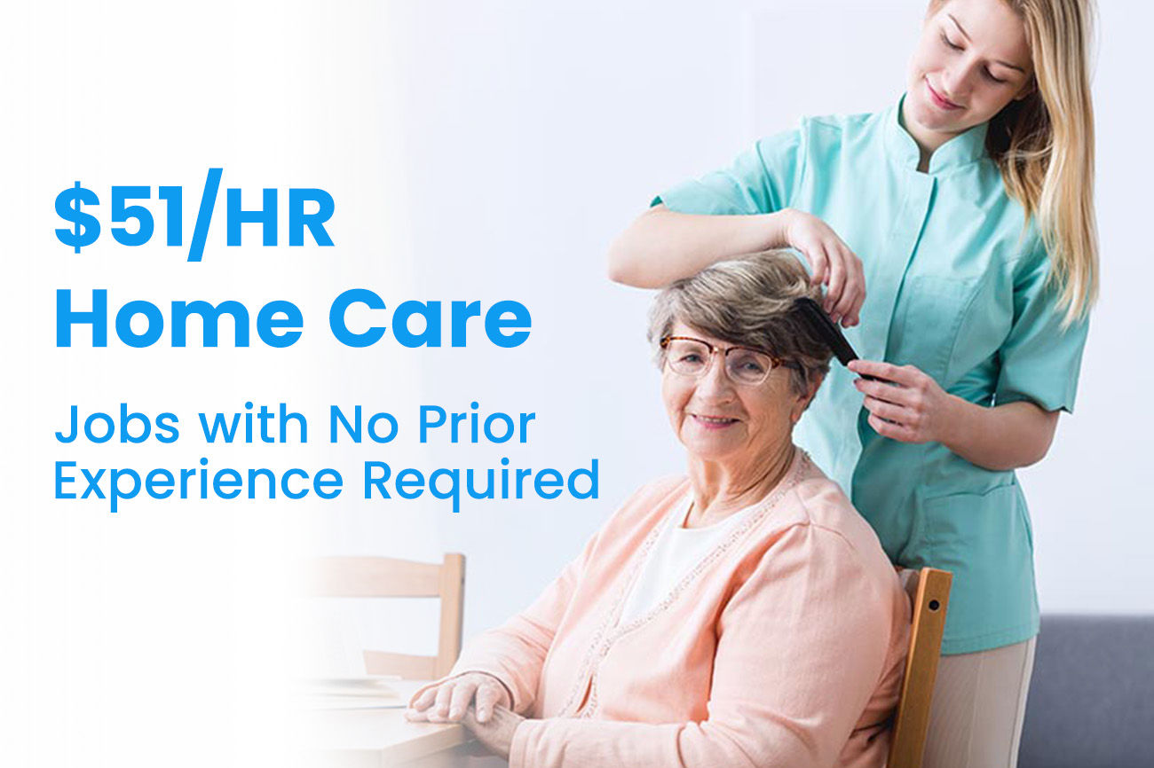 $51/HR Home Care Jobs with No Prior Experience Required