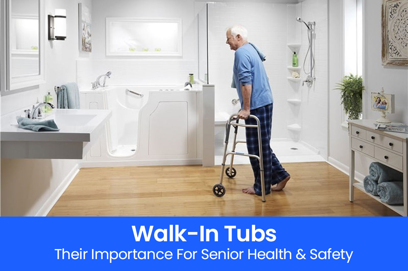 Walk-In Tubs And Their Importance For Senior Health & Safety