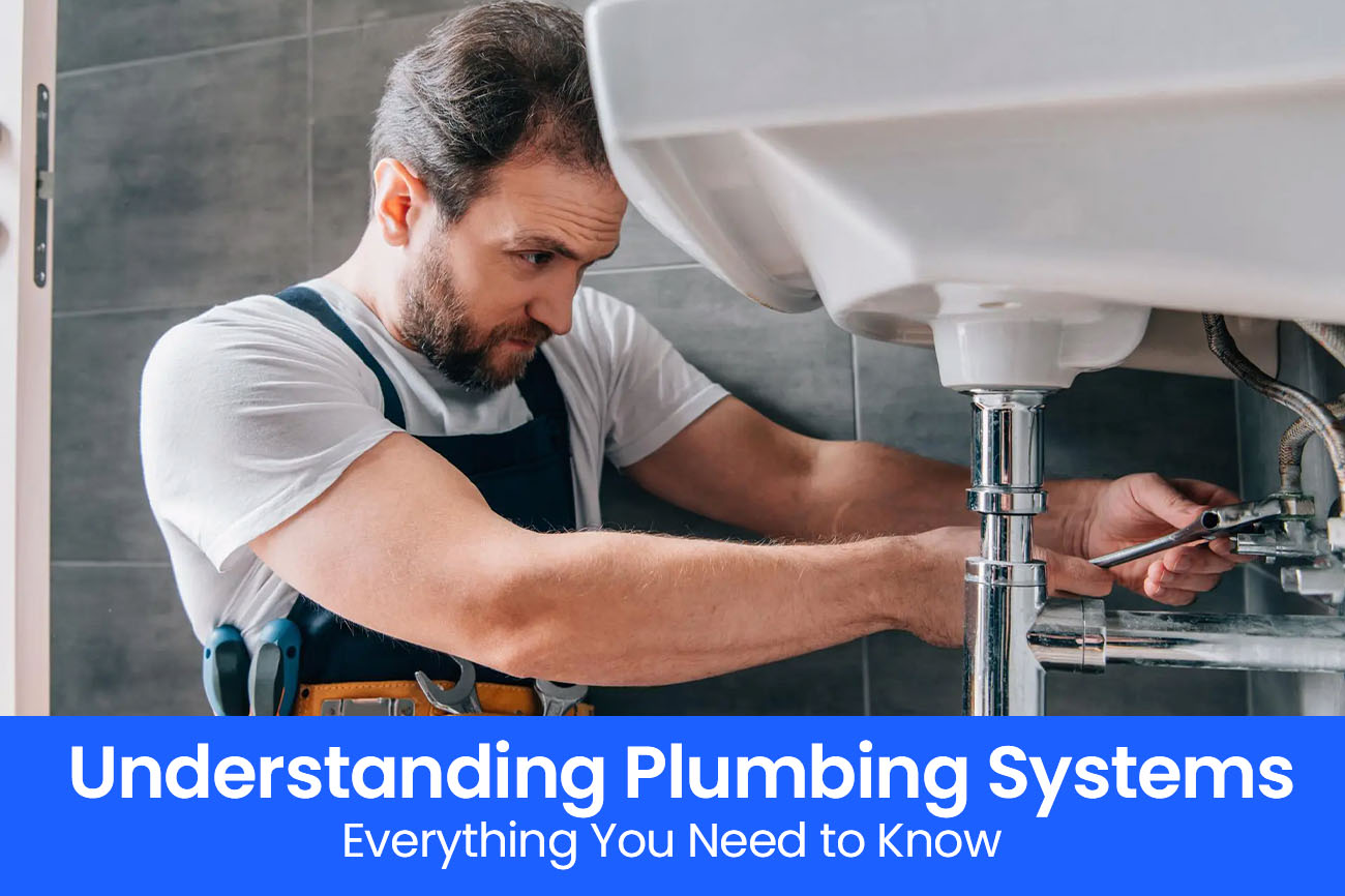 Understanding Plumbing Systems: Everything You Need to Know