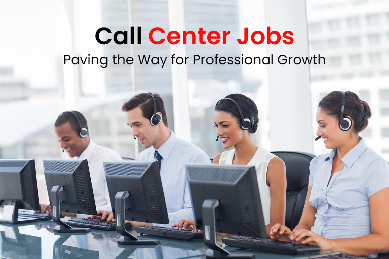 Call Center Jobs: Paving the Way for Professional Growth