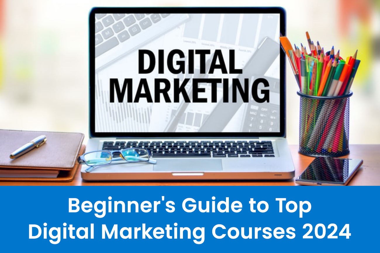 Essential Digital Marketing Courses for Beginners in 2024