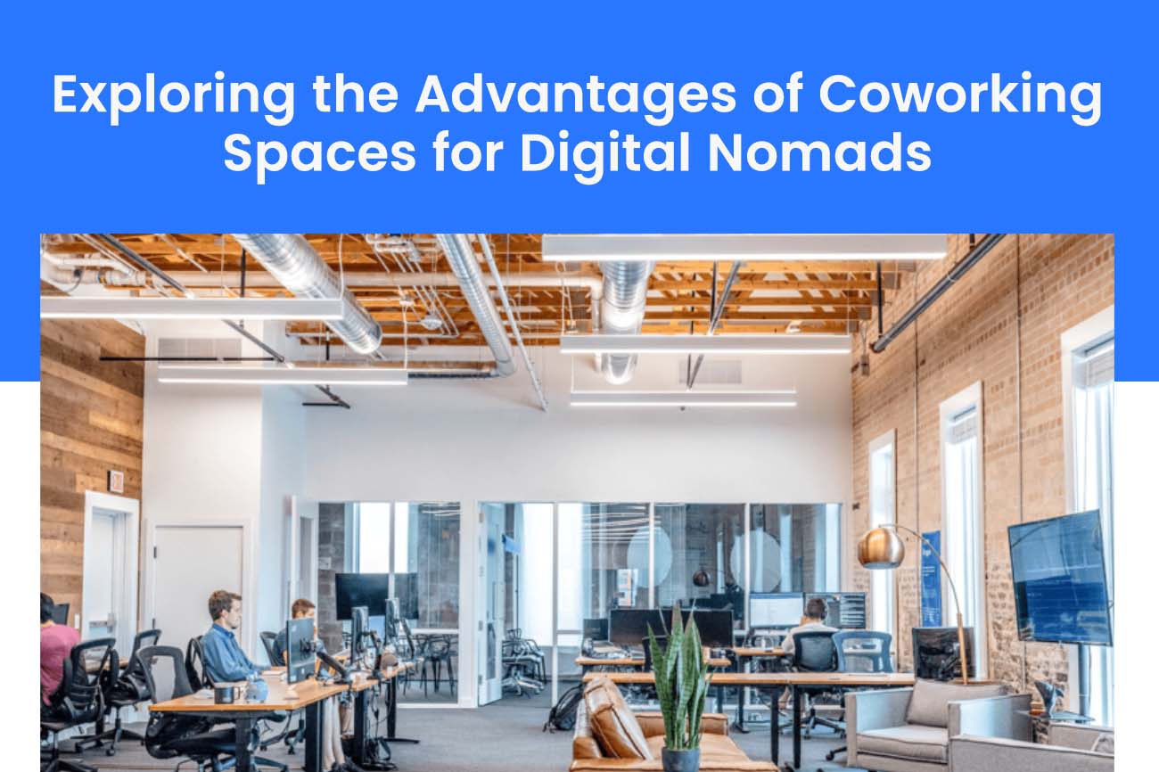 Find Out the Advantages of Coworking Spaces for Digital Nomads