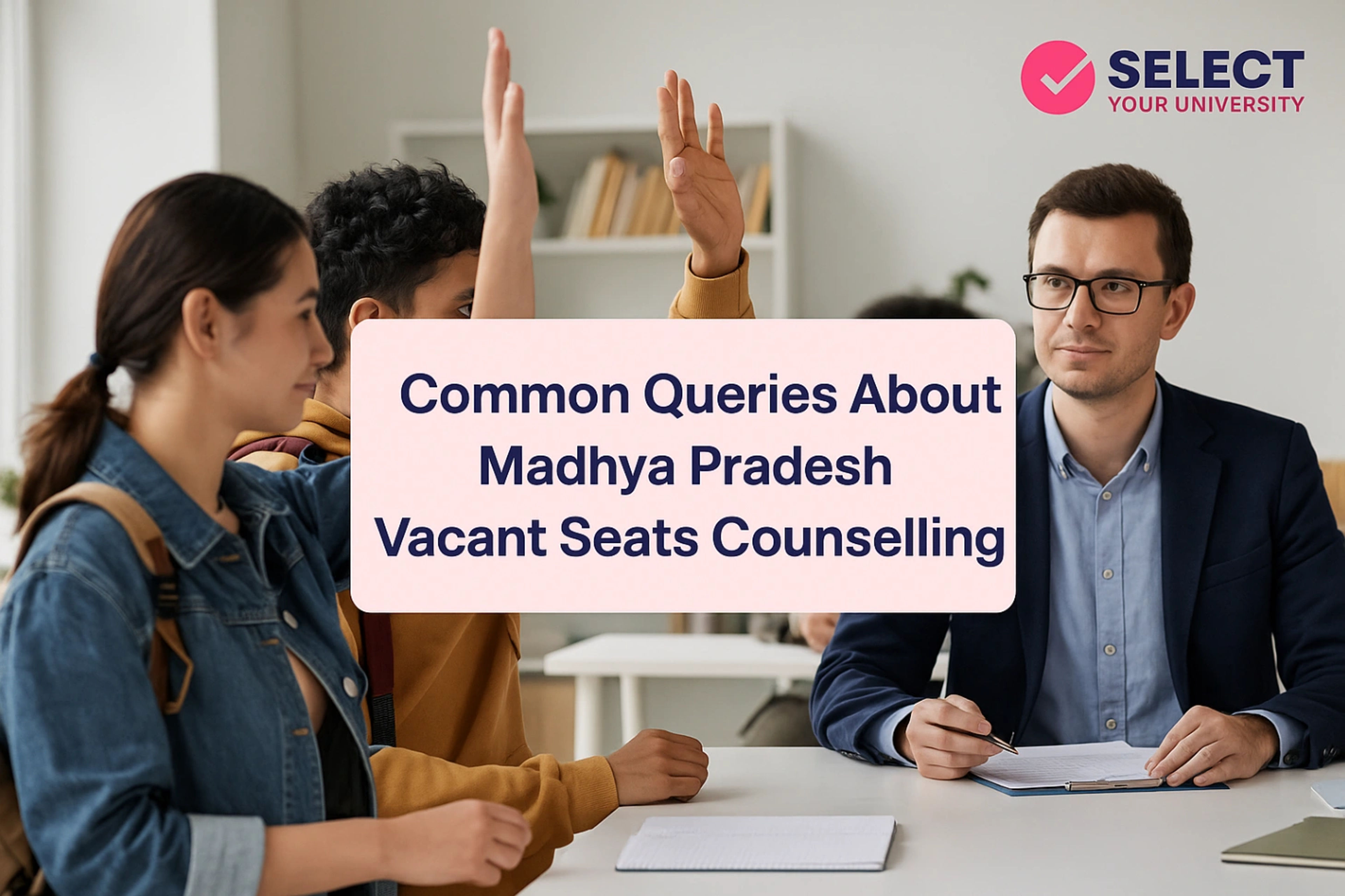 Common Queries About Madhya Pradesh Vacant Seats Counselling 