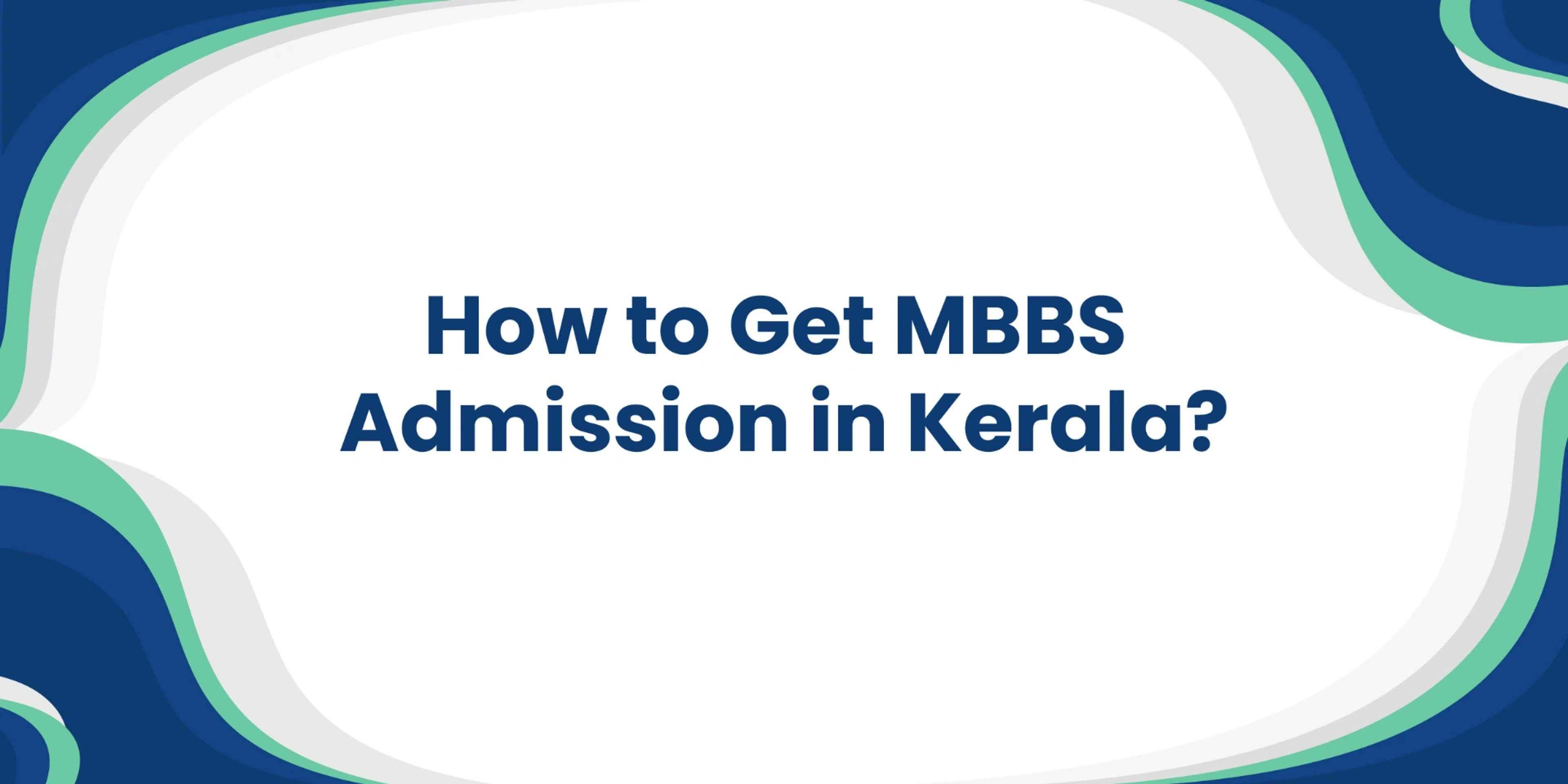How to Get MBBS Admission in Kerala?