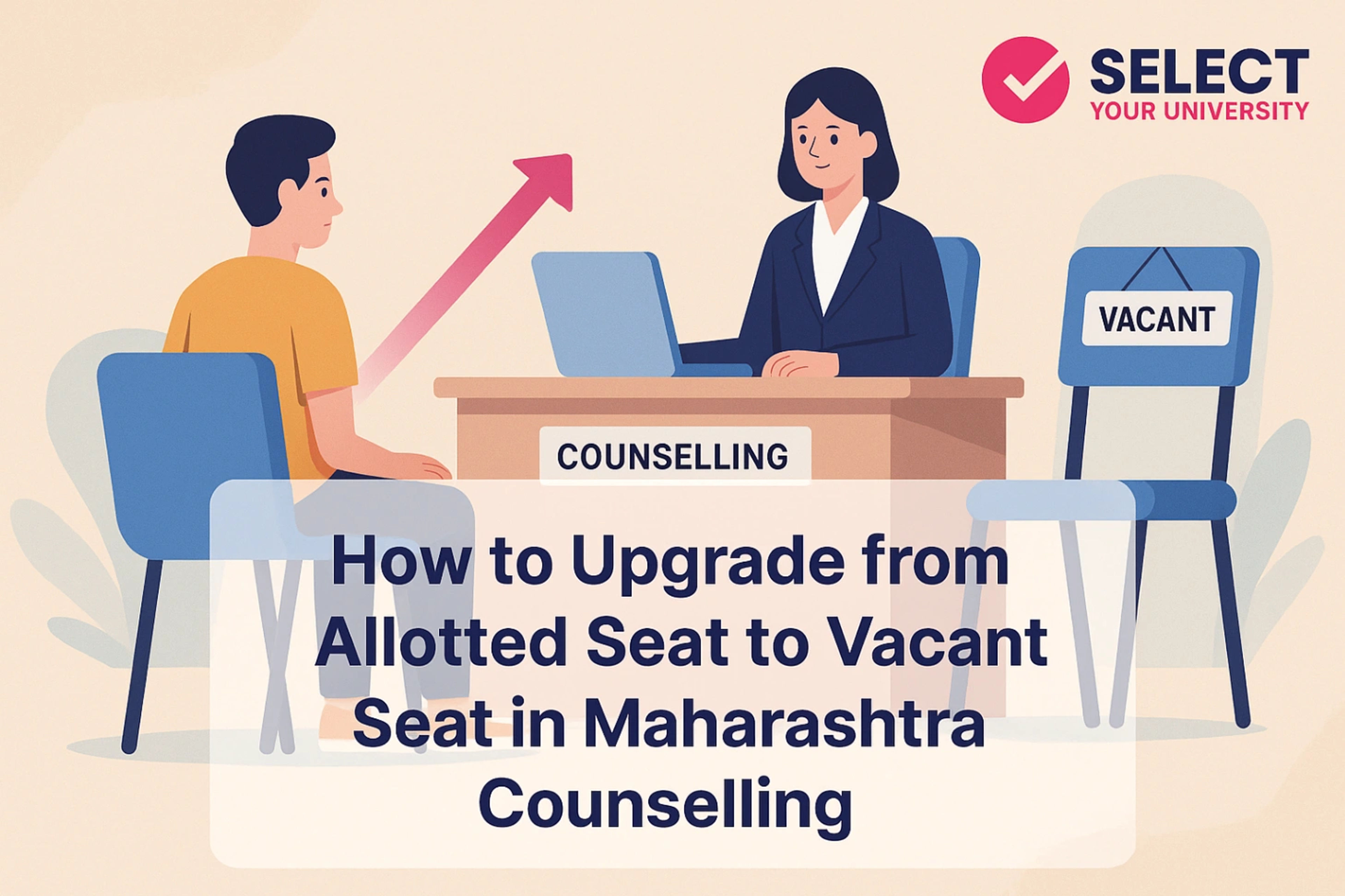How to Upgrade from Allotted Seat to Vacant Seat in Maharashtra Counselling