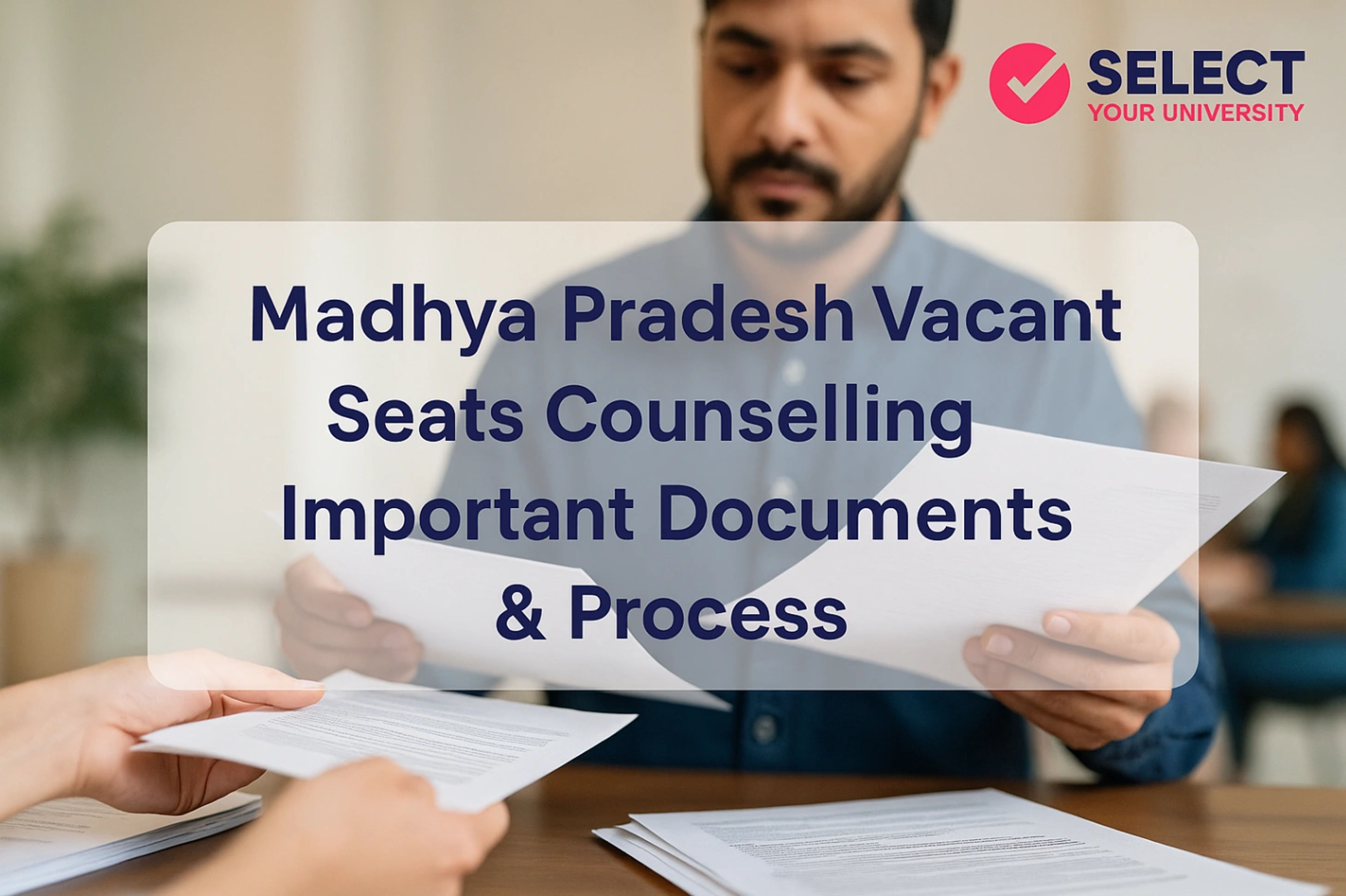Madhya Pradesh Vacant Seats Counselling Important Documents & Process