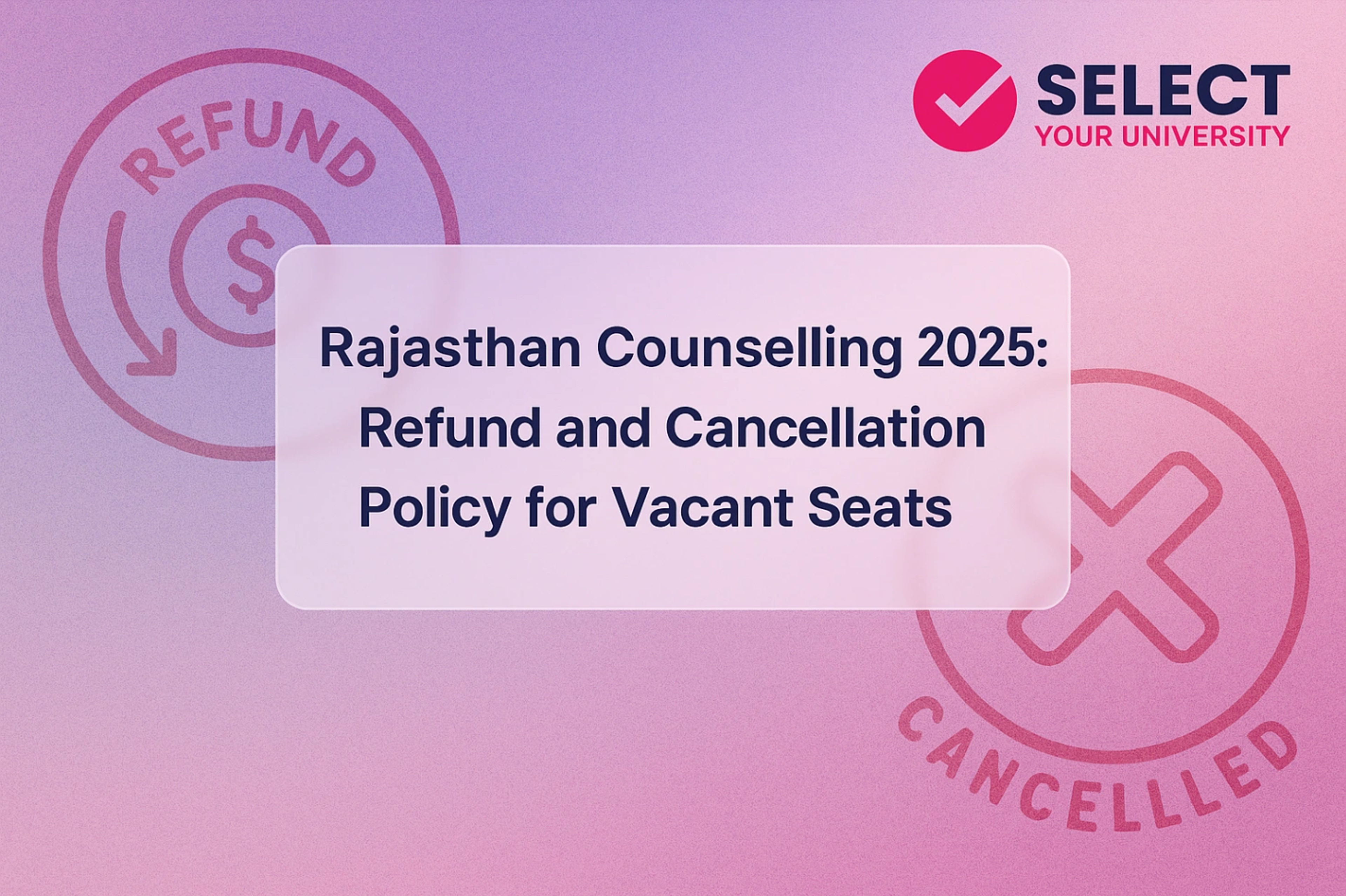 Rajasthan Counselling Refund and Cancellation Policy for Vacant Seats