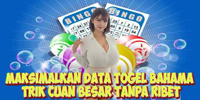 Maksimalkan Data Togel Bahama Trik Cuan Besar Tanpa Ribet