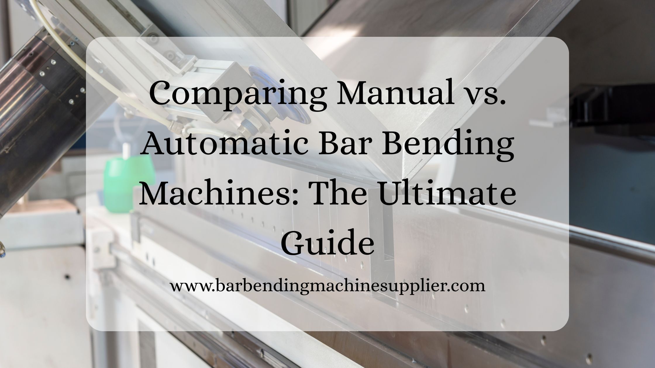 Comparing Manual vs. Automatic Bar Bending Machines: The Ultimate Guide