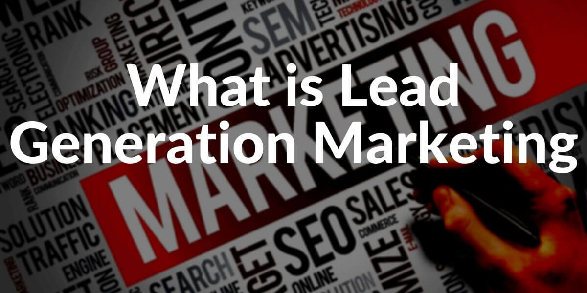 What is Lead Generation Marketing