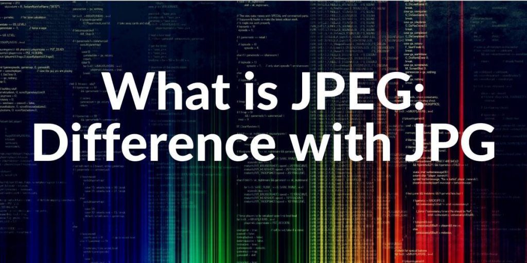 What is JPEG and JPG Difference