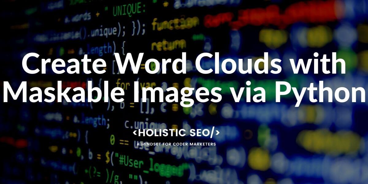 Create Word Cloud with Masks in Python - Holistic SEO
