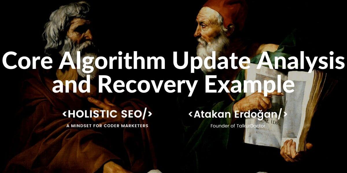 A Broad Core Algorithm Update Recovery Example Holistic SEO