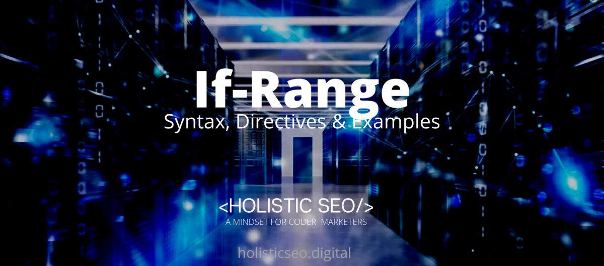 IfRange HTTP header Principles, Types, Working Examples Holistic SEO
