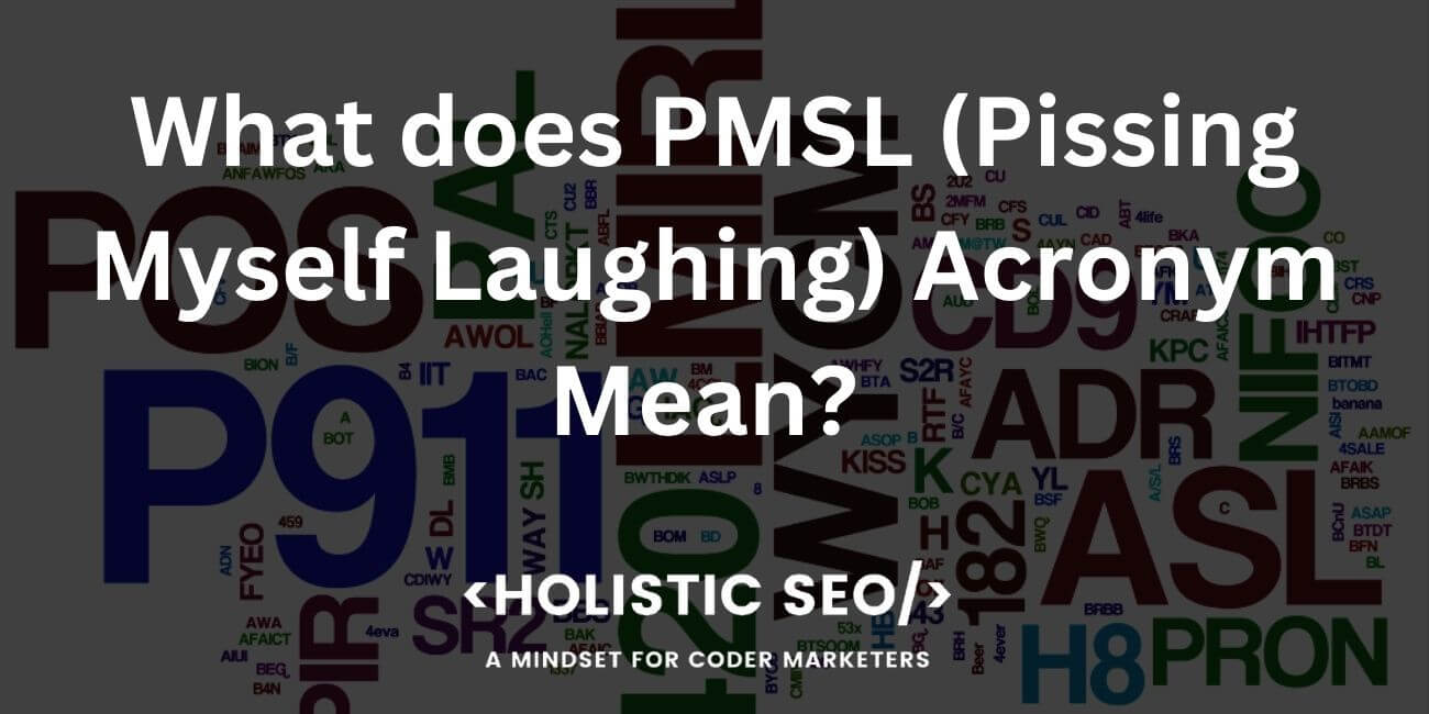 What does PMSL (Pissing Myself Laughing) Acronym Mean?