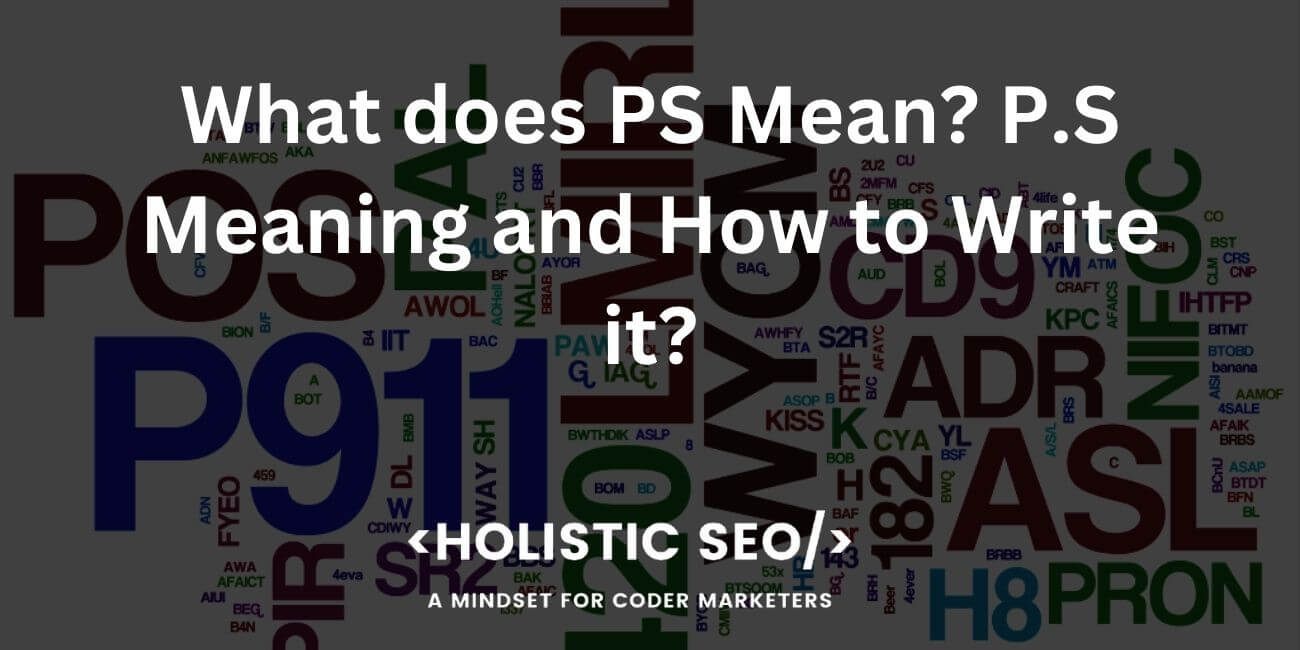 what-does-ps-mean-p-s-meaning-and-how-to-write-it-holistic-seo