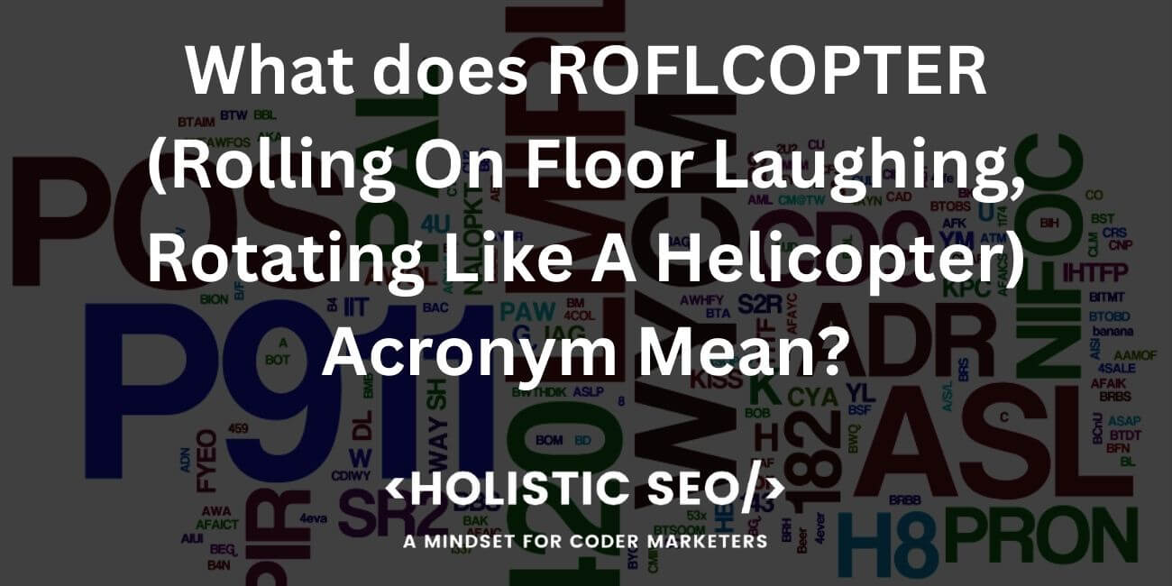 What does ROFLCOPTER (Rolling On Floor Laughing Rotating Like A Helicopter) Acronym Mean?