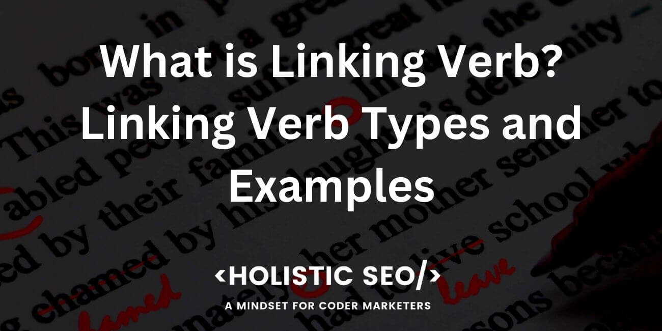 what-is-a-linking-verb-linking-verb-types-and-examples-holistic-seo