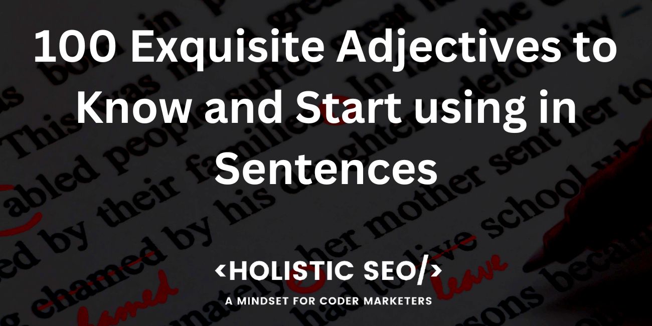 100-exquisite-adjectives-to-know-and-start-using-in-sentences-holistic-seo