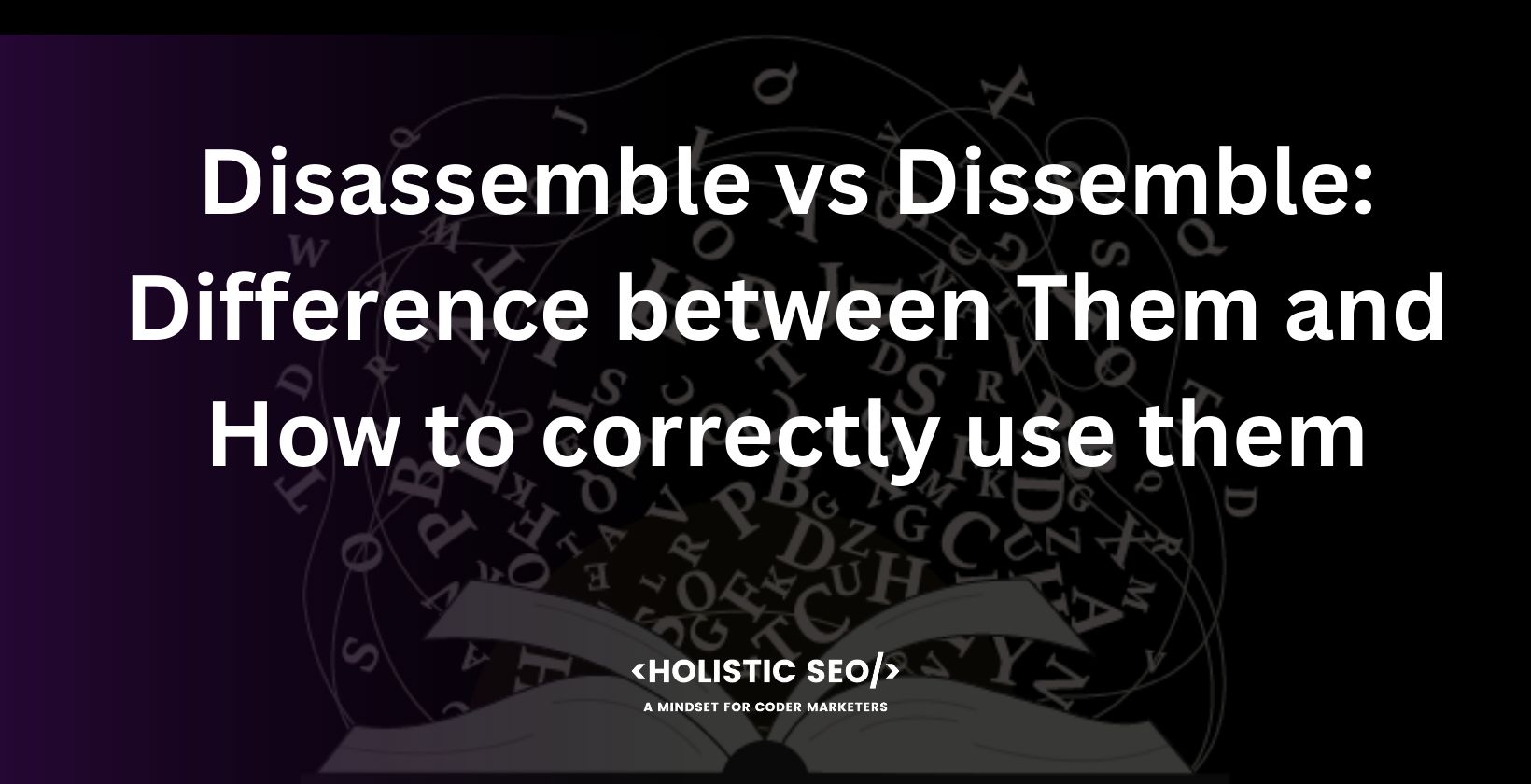 disassemble vs dissemble difference between them and how to correctly use