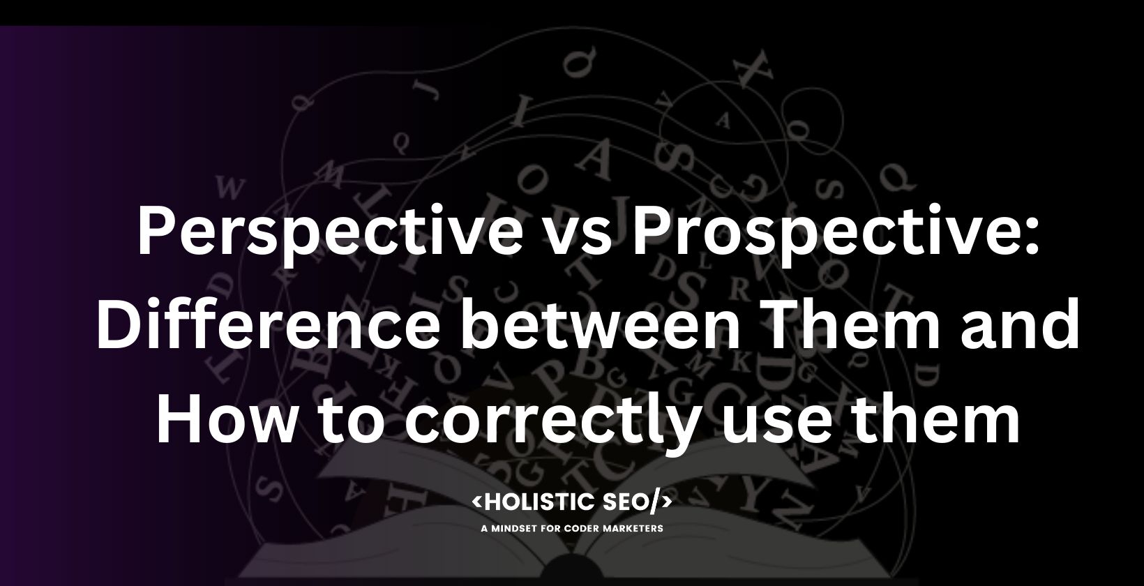 Perspective vs Prospective: Difference between Them and How to correctly  use them - Holistic SEO