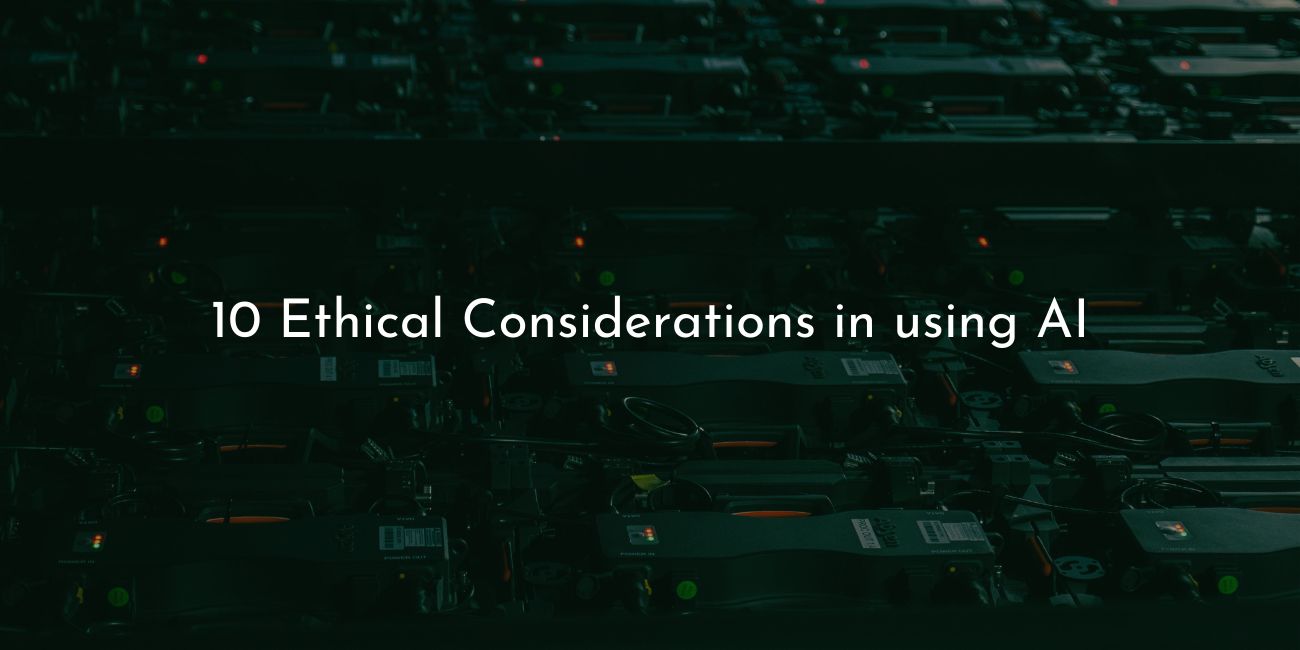 10 ethical consideration in using AI