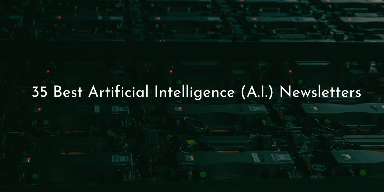 The 35 best artificial intelligence (AI) newsletters constitute excellent sources of information that help subscribers with their individual needs